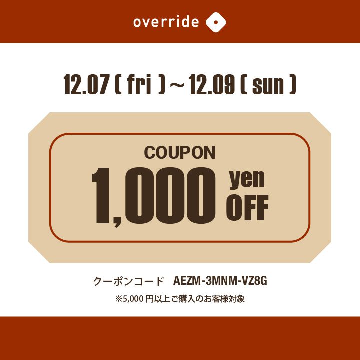 12/7(金)～12/9(日)3日間限定クーポン！！-override ONLINE STORE限定-