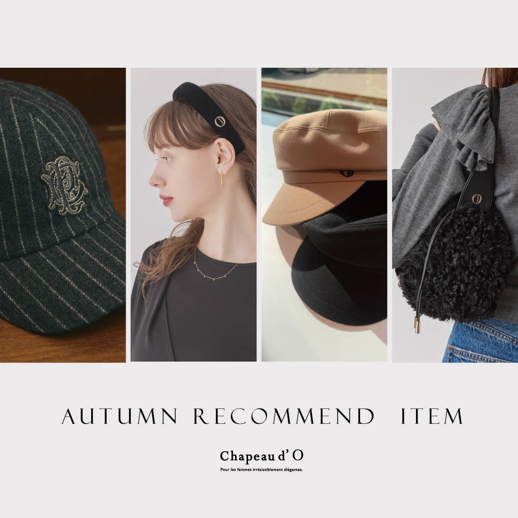 Chapeau d' O ｜ Autumn Recommend Items
