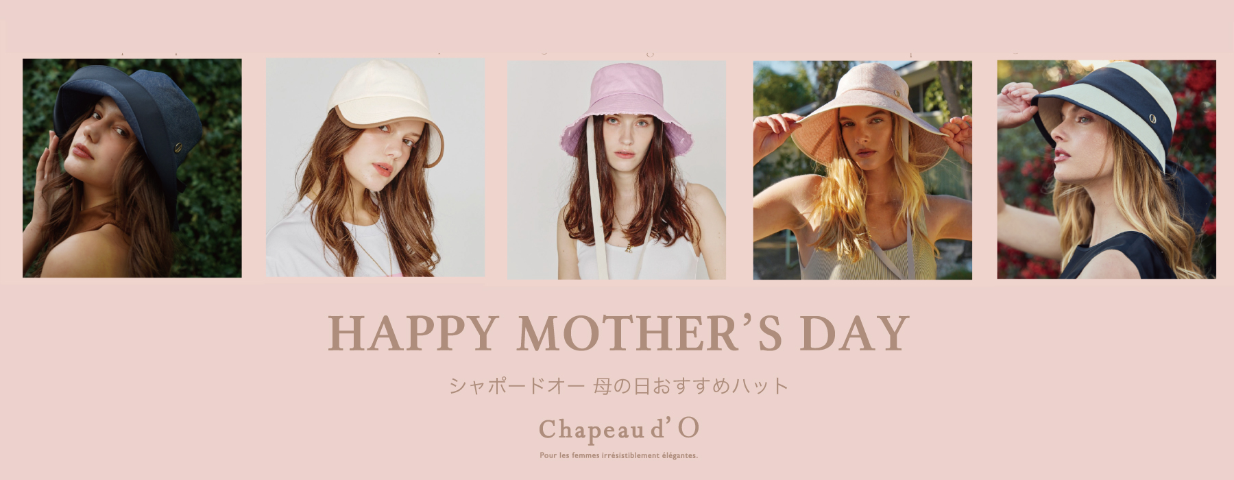 Chapeau d' O
HAPPY MOTHERS DAY